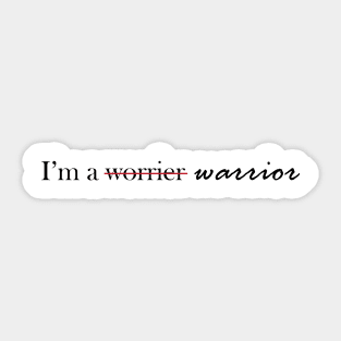 I'm a (worrier) Warrior Sticker